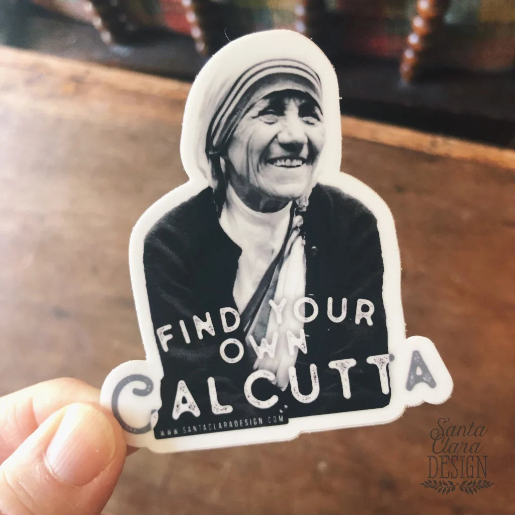 St. Teresa of Calcutta Decal "Find Your Own Calcutta" Catholic Inspirational Sticker for indoor/outdoor use | waterbottle laptop Christian