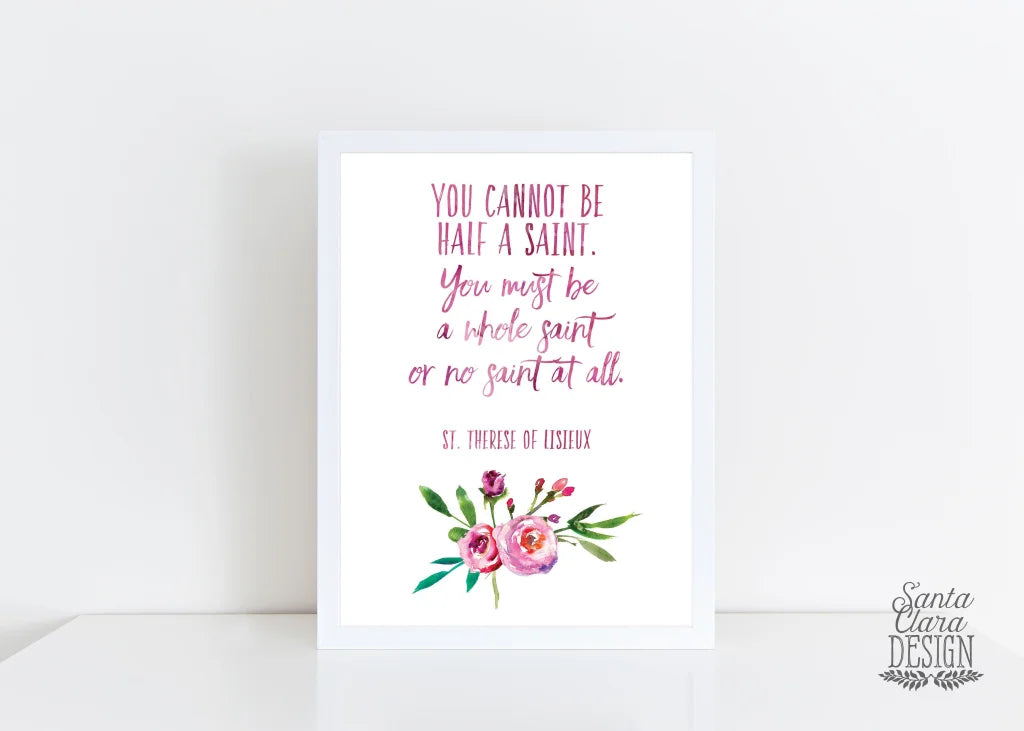 St. Therese Saint Quote "You Cannot Be Half a Saint" Catholic Print, Catholic Gift, Baptism, Confirmation, Therese of Lisieux, Catholic art