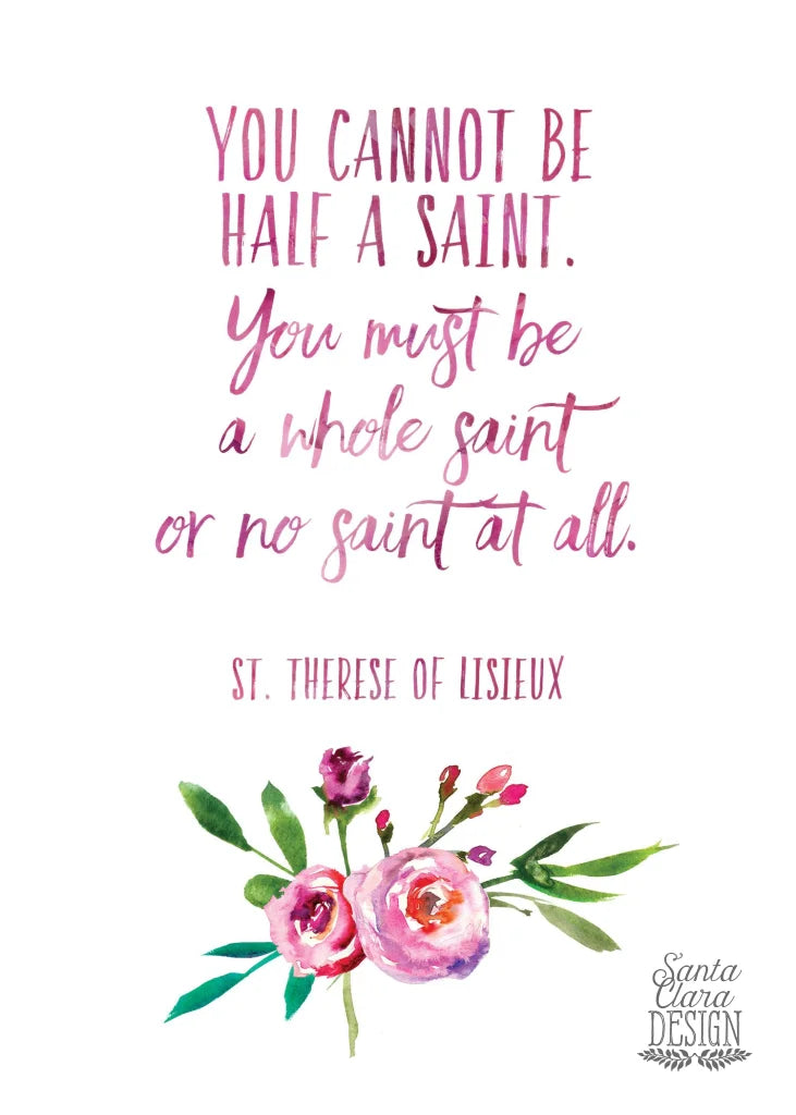 St. Therese Saint Quote "You Cannot Be Half a Saint" Catholic Print, Catholic Gift, Baptism, Confirmation, Therese of Lisieux, Catholic art