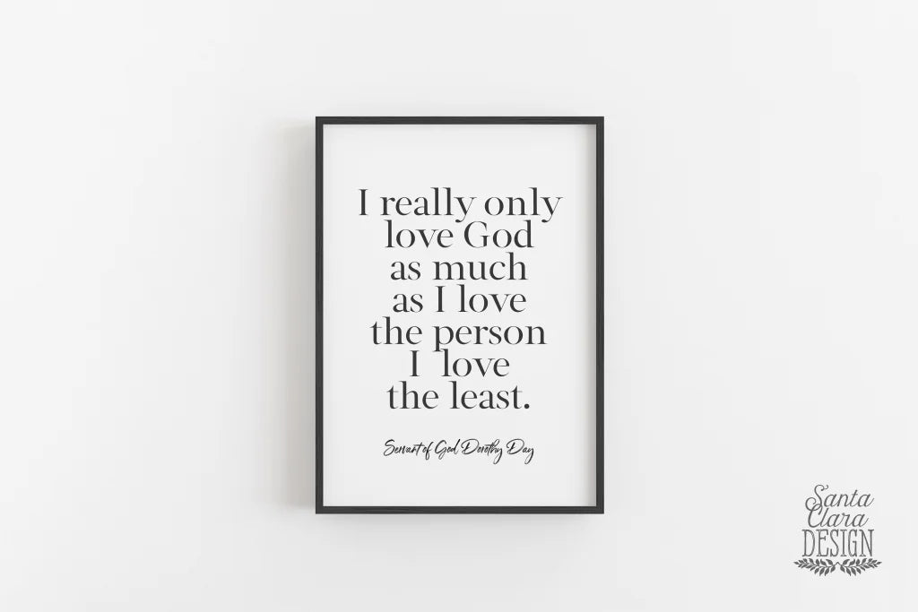 Dorothy Day &amp;quot;I really only love God As much...&amp;quot; Lenten poster for home, Catholic art print, Lent Art, Good Friday Art Print, Lenten decor