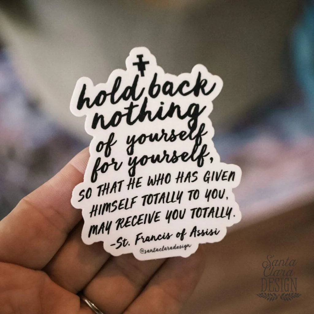 St.Francis Hold Back Nothing Sticker | Catholic Decal for indoor/outdoor use | Franciscan faith saint vinyl sticker for laptop, car, tumbler