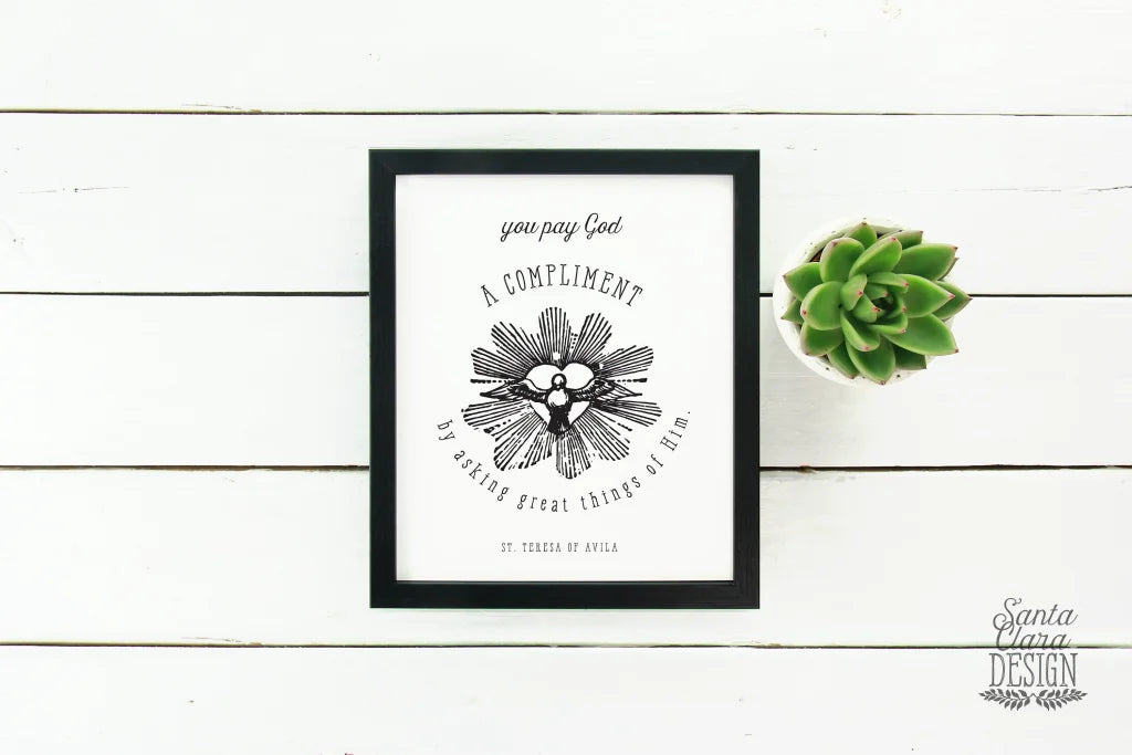 St. Teresa of Avila you pay God a Compliment Print, Catholic Wall Art, Saint Quote Art, Catholic Poster, Inspirational Print, Saint Quote