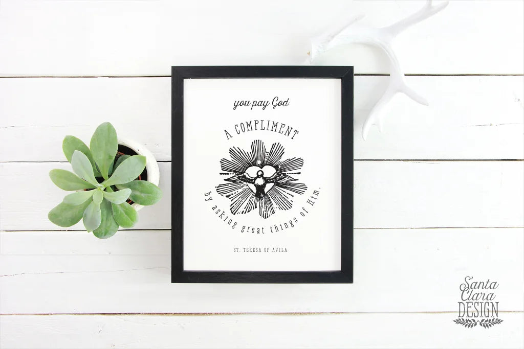 St. Teresa of Avila you pay God a Compliment Print, Catholic Wall Art, Saint Quote Art, Catholic Poster, Inspirational Print, Saint Quote