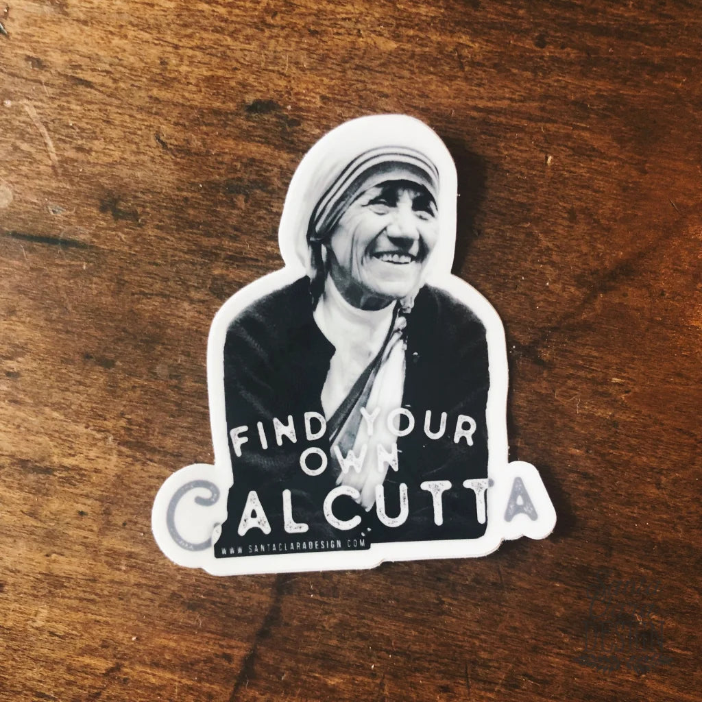 St. Teresa of Calcutta Decal &quot;Find Your Own Calcutta&quot; Catholic Inspirational Sticker for indoor/outdoor use | waterbottle laptop Christian